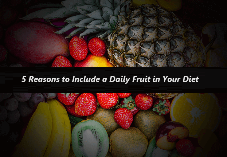 5 Reasons to Include a Daily Fruit in Your Diet