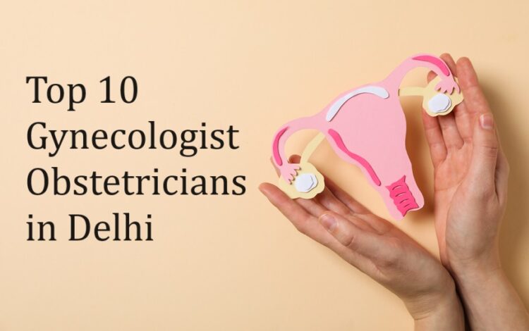 Top 10 Gynecologist Obstetricians in Delhi